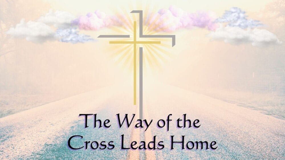 The Way Of The Cross Leads Home